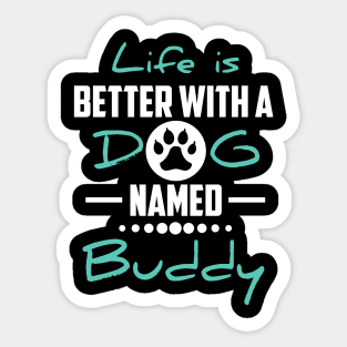 Life Is Better With A Dog Named Buddy Sticker